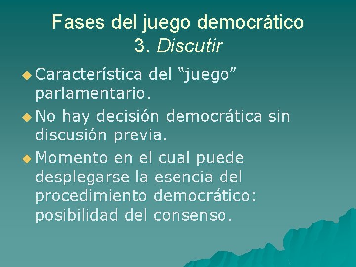Fases del juego democrático 3. Discutir u Característica del “juego” parlamentario. u No hay