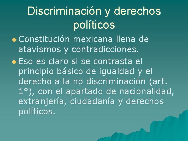 Discriminación y derechos políticos u Constitución mexicana llena de atavismos y contradicciones. u Eso