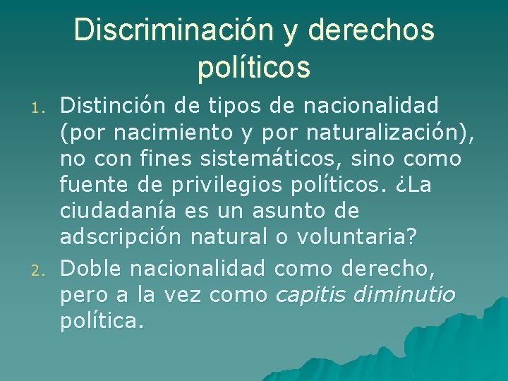 Discriminación y derechos políticos 1. 2. Distinción de tipos de nacionalidad (por nacimiento y