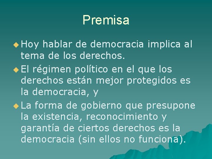 Premisa u Hoy hablar de democracia implica al tema de los derechos. u El
