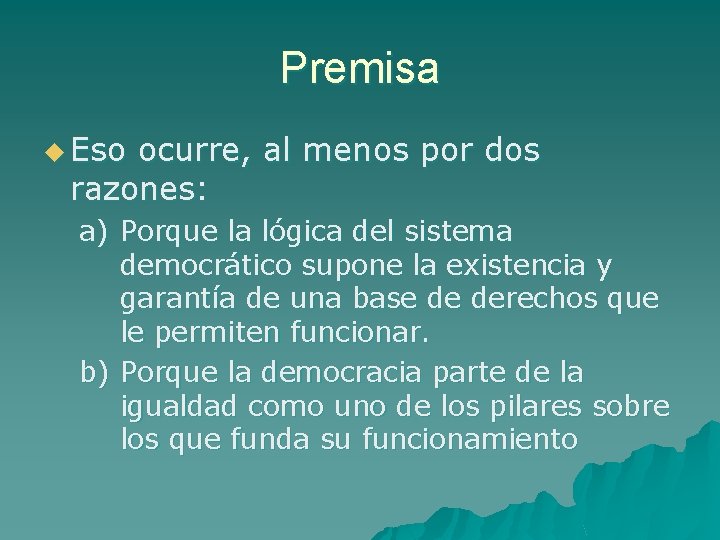 Premisa u Eso ocurre, al menos por dos razones: a) Porque la lógica del