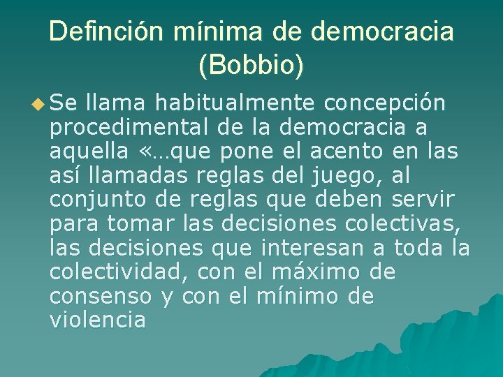 Definción mínima de democracia (Bobbio) u Se llama habitualmente concepción procedimental de la democracia