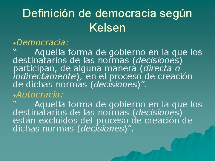 Definición de democracia según Kelsen • Democracia: “ Aquella forma de gobierno en la