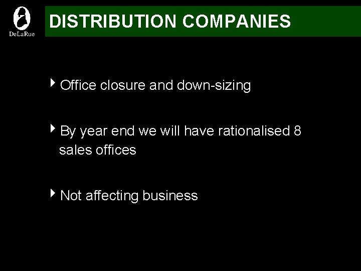 DISTRIBUTION COMPANIES 4 Office closure and down-sizing 4 By year end we will have