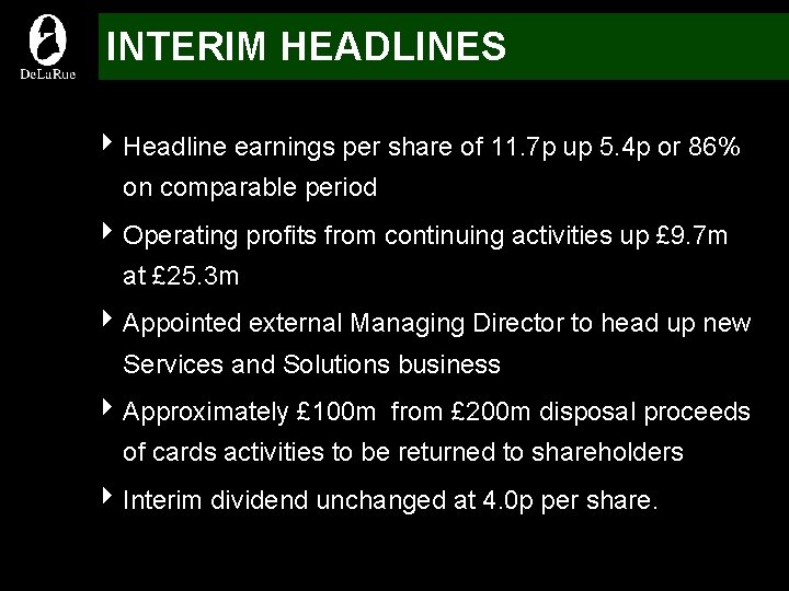 INTERIM HEADLINES 4 Headline earnings per share of 11. 7 p up 5. 4