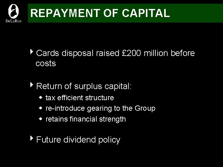 REPAYMENT OF CAPITAL 4 Cards disposal raised £ 200 million before costs 4 Return