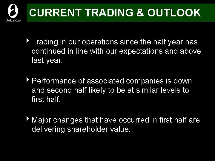 CURRENT TRADING & OUTLOOK 4 Trading in our operations since the half year has