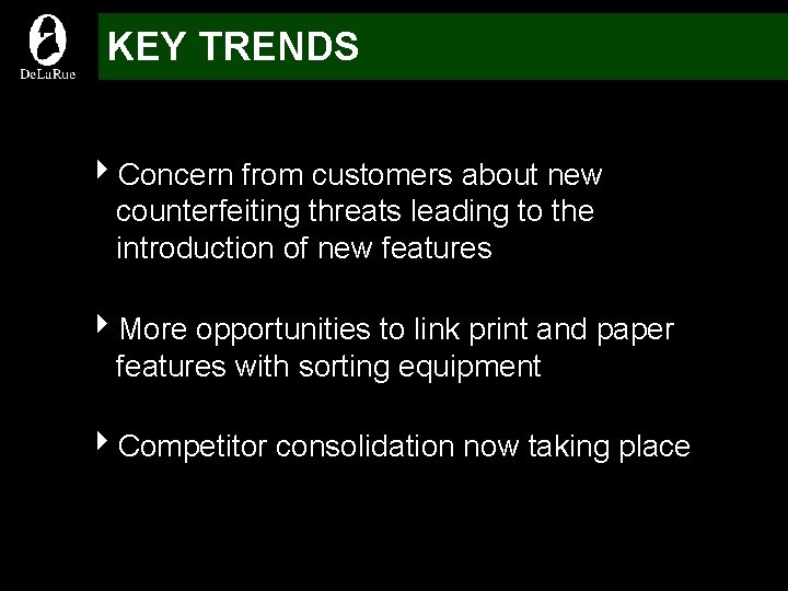 KEY TRENDS 4 Concern from customers about new counterfeiting threats leading to the introduction