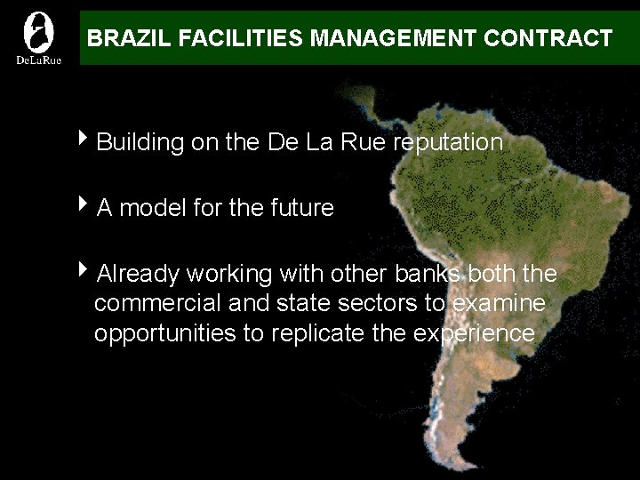 BRAZIL FACILITIES MANAGEMENT CONTRACT 4 Building on the De La Rue reputation 4 A