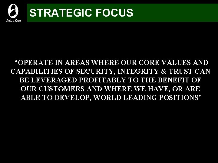 STRATEGIC FOCUS “OPERATE IN AREAS WHERE OUR CORE VALUES AND CAPABILITIES OF SECURITY, INTEGRITY