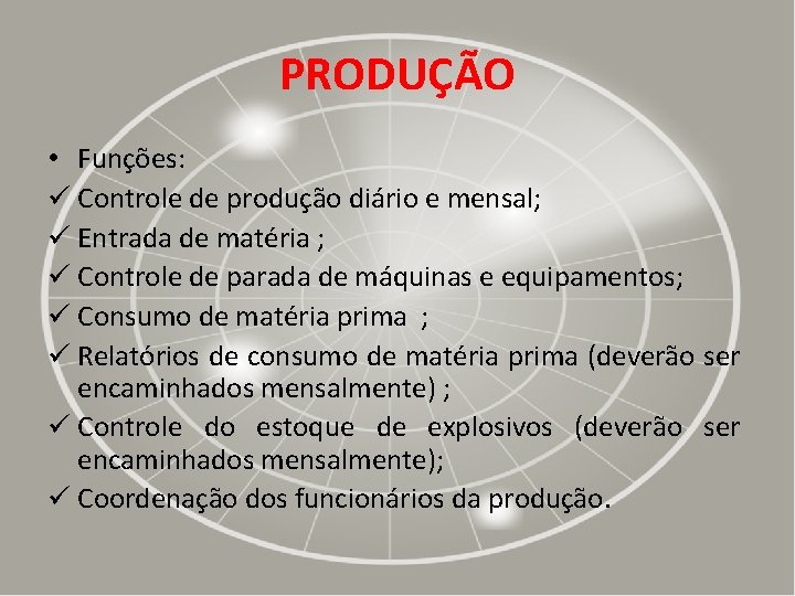 PRODUÇÃO • Funções: ü Controle de produção diário e mensal; ü Entrada de matéria