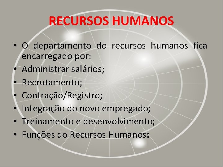 RECURSOS HUMANOS • O departamento do recursos humanos fica encarregado por: • Administrar salários;