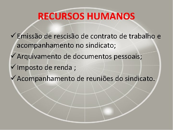 RECURSOS HUMANOS ü Emissão de rescisão de contrato de trabalho e acompanhamento no sindicato;