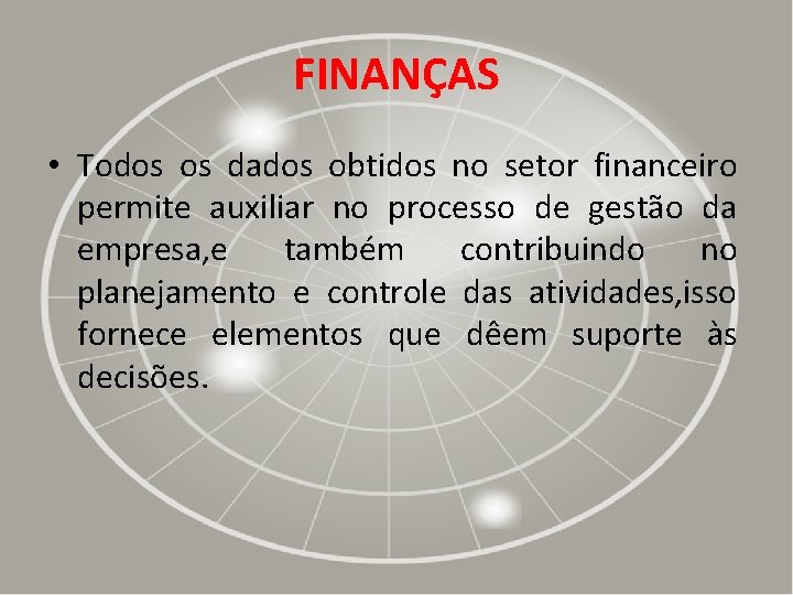 FINANÇAS • Todos os dados obtidos no setor financeiro permite auxiliar no processo de