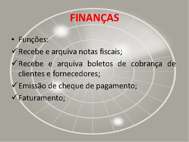 FINANÇAS • Funções: ü Recebe e arquiva notas fiscais; ü Recebe e arquiva boletos