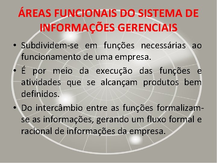 ÁREAS FUNCIONAIS DO SISTEMA DE INFORMAÇÕES GERENCIAIS • Subdividem-se em funções necessárias ao funcionamento