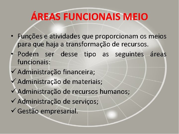 ÁREAS FUNCIONAIS MEIO • Funções e atividades que proporcionam os meios para que haja