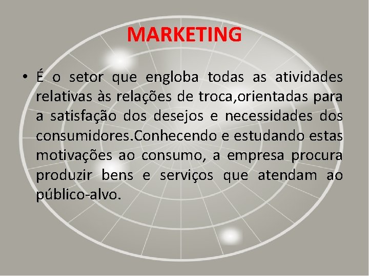 MARKETING • É o setor que engloba todas as atividades relativas às relações de