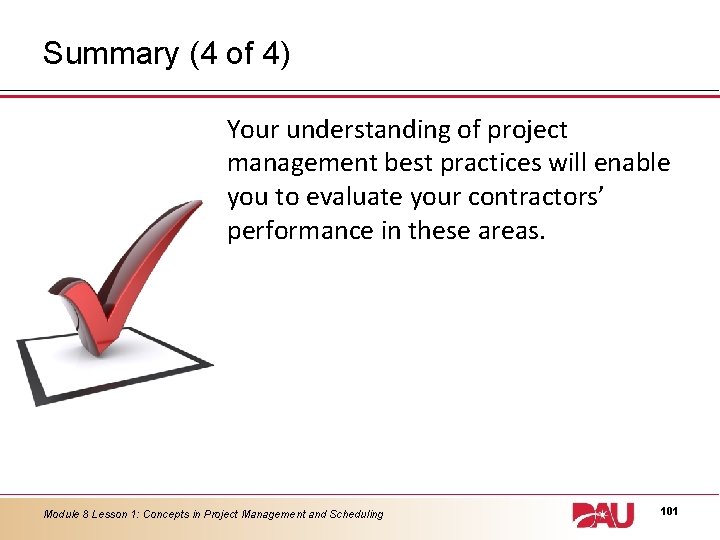 Summary (4 of 4) Your understanding of project management best practices will enable you