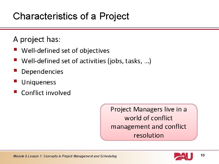 Characteristics of a Project A project has: § § § Well-defined set of objectives