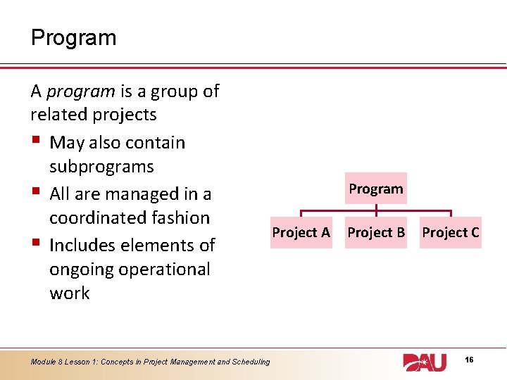 Program A program is a group of related projects § May also contain subprograms
