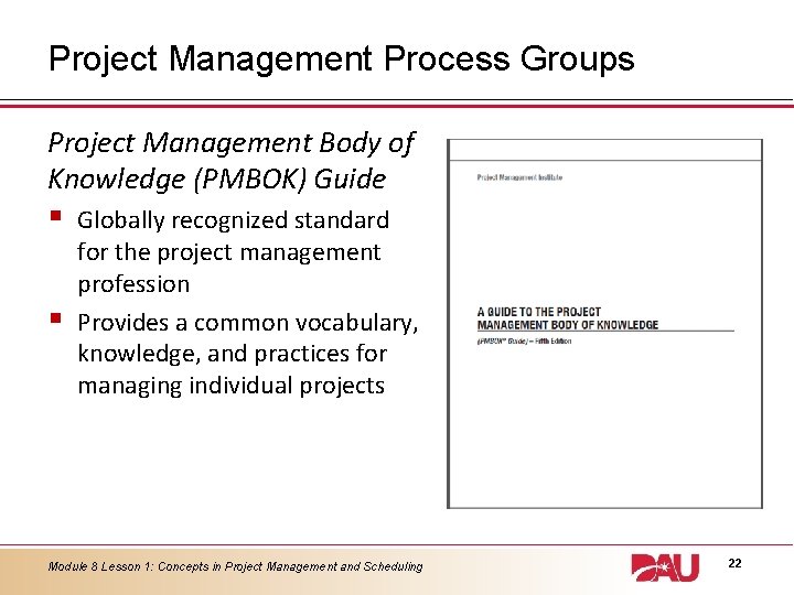 Project Management Process Groups Project Management Body of Knowledge (PMBOK) Guide § § Globally