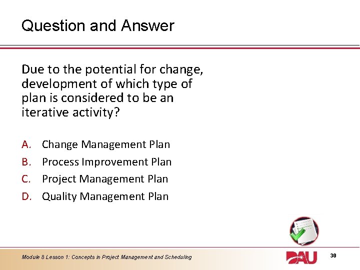 Question and Answer Due to the potential for change, development of which type of
