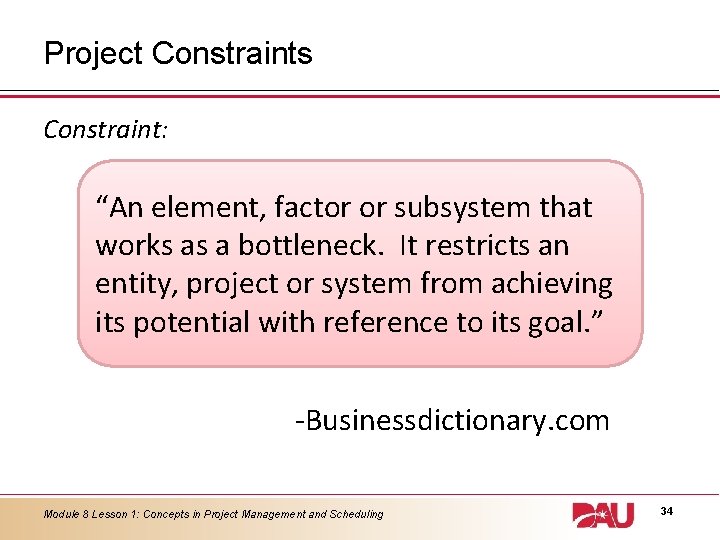 Project Constraints Constraint: “An element, factor or subsystem that works as a bottleneck. It