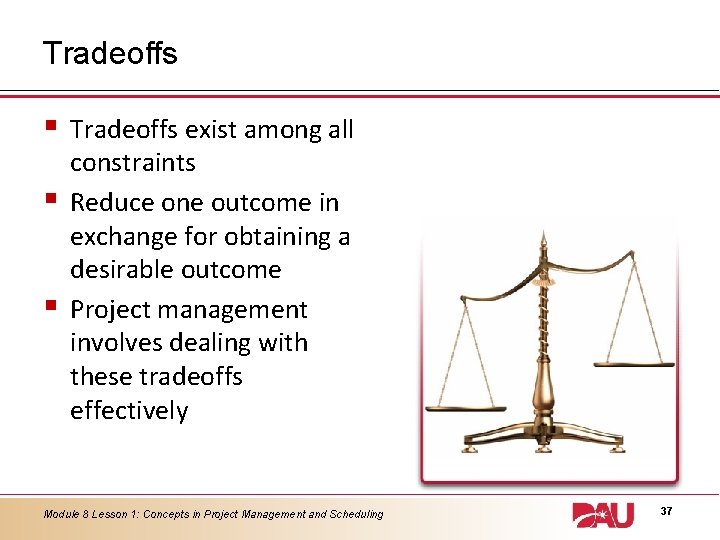 Tradeoffs § § § Tradeoffs exist among all constraints Reduce one outcome in exchange