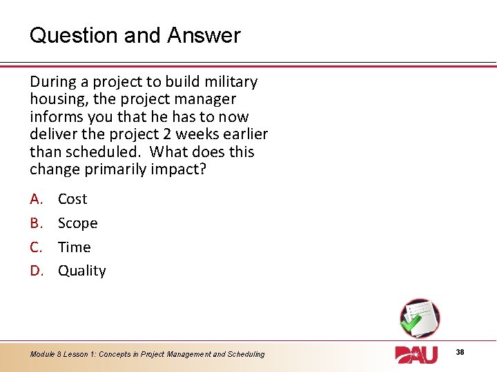 Question and Answer During a project to build military housing, the project manager informs