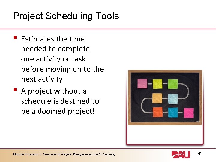 Project Scheduling Tools § § Estimates the time needed to complete one activity or
