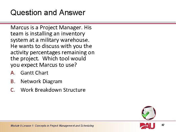 Question and Answer Marcus is a Project Manager. His team is installing an inventory