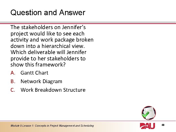 Question and Answer The stakeholders on Jennifer’s project would like to see each activity