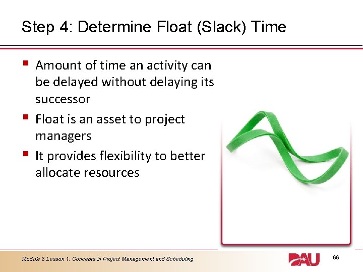 Step 4: Determine Float (Slack) Time § § § Amount of time an activity