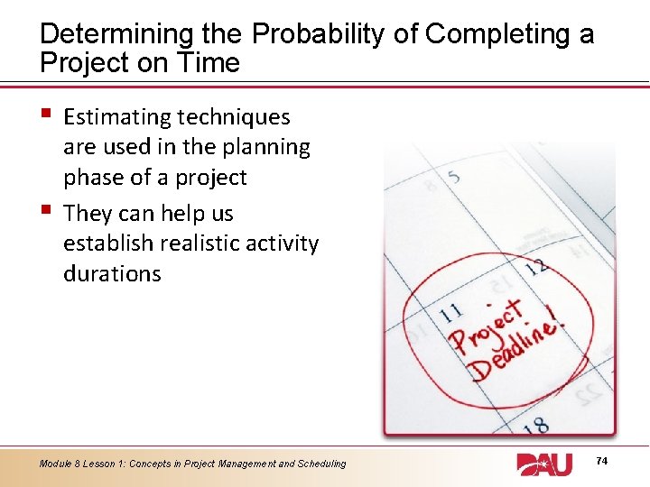 Determining the Probability of Completing a Project on Time § § Estimating techniques are