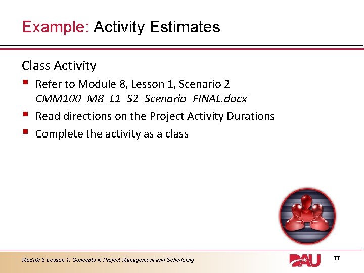 Example: Activity Estimates Class Activity § § § Refer to Module 8, Lesson 1,