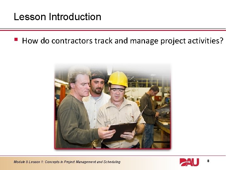 Lesson Introduction § How do contractors track and manage project activities? Module 8 Lesson