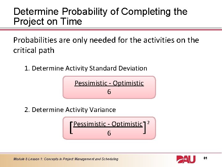 Determine Probability of Completing the Project on Time Probabilities are only needed for the