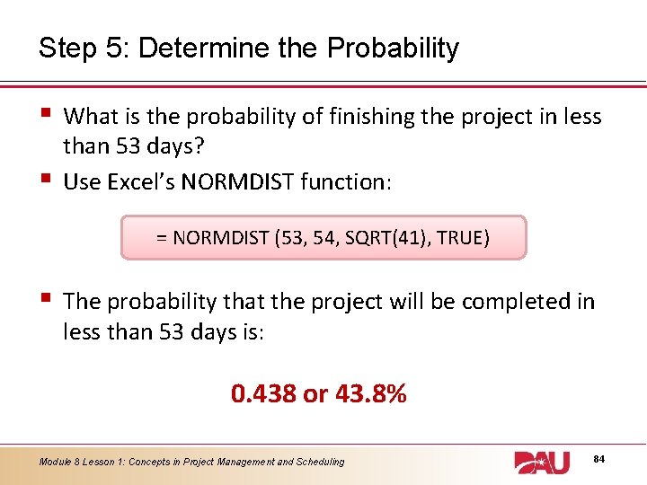 Step 5: Determine the Probability § § What is the probability of finishing the
