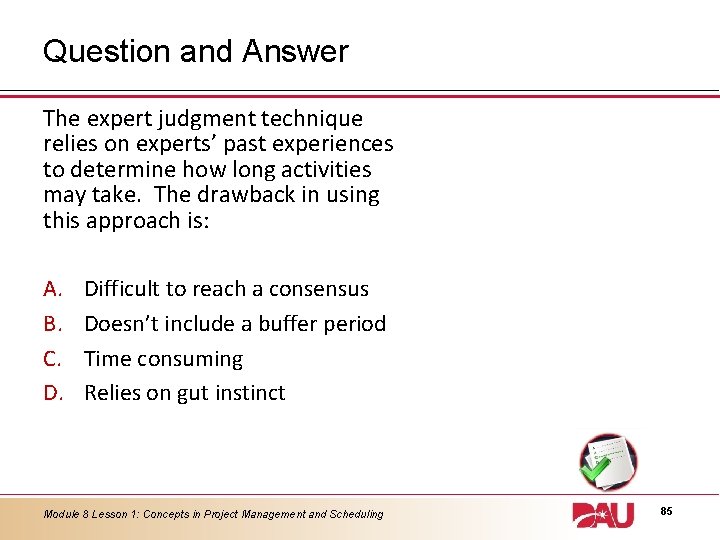 Question and Answer The expert judgment technique relies on experts’ past experiences to determine