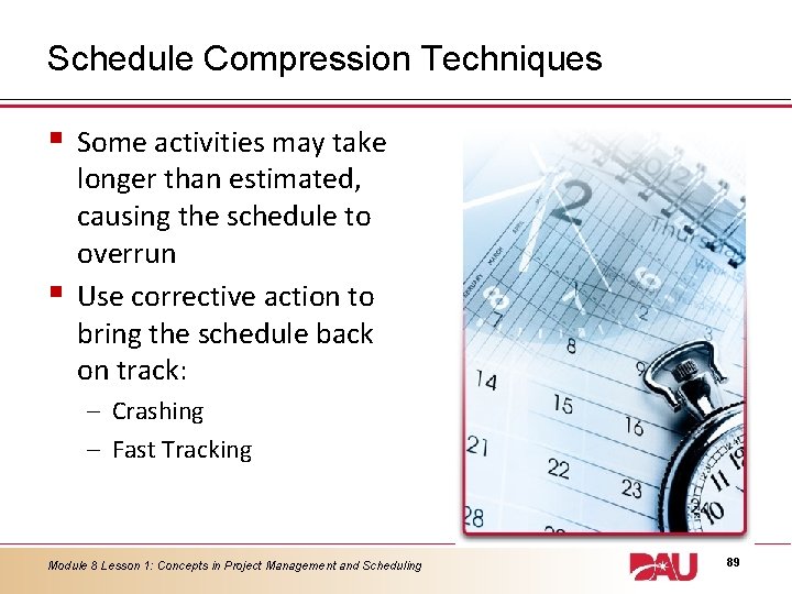 Schedule Compression Techniques § § Some activities may take longer than estimated, causing the