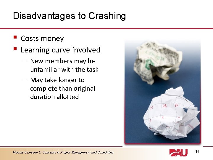 Disadvantages to Crashing § § Costs money Learning curve involved – New members may