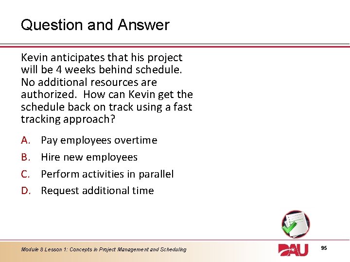 Question and Answer Kevin anticipates that his project will be 4 weeks behind schedule.