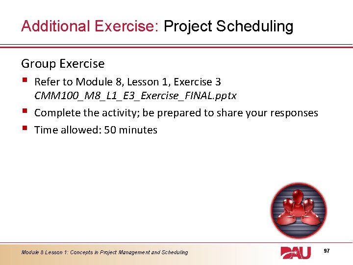 Additional Exercise: Project Scheduling Group Exercise § § § Refer to Module 8, Lesson