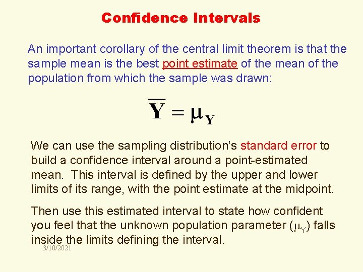 Confidence Intervals An important corollary of the central limit theorem is that the sample