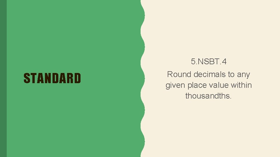 5. NSBT. 4 STANDARD Round decimals to any given place value within thousandths. 
