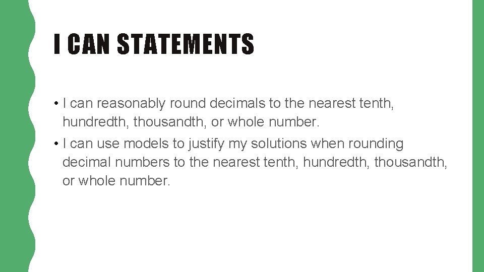 I CAN STATEMENTS • I can reasonably round decimals to the nearest tenth, hundredth,