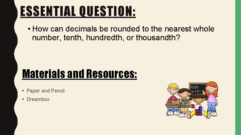 ESSENTIAL QUESTION: • How can decimals be rounded to the nearest whole number, tenth,