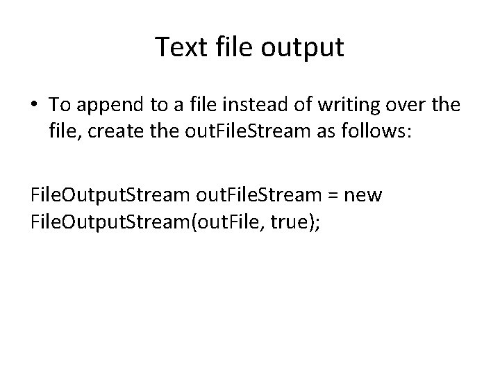 Text file output • To append to a file instead of writing over the