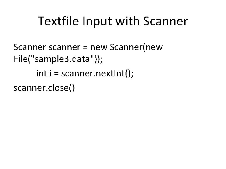 Textfile Input with Scanner scanner = new Scanner(new File("sample 3. data")); int i =